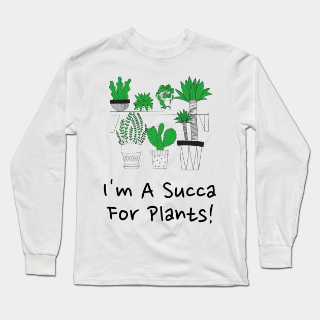 I'm A Succa For Plants! Long Sleeve T-Shirt by barn-of-nature